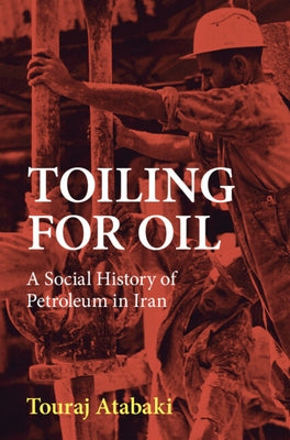 Toiling for Oil by Atabaki, Touraj