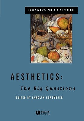 Aesthetics: The Big Questions by Korsmeyer, Carolyn