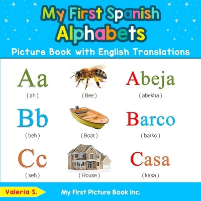 My First Spanish Alphabets Picture Book with English Translations: Bilingual Early Learning & Easy Teaching Spanish Books for Kids by S, Valeria