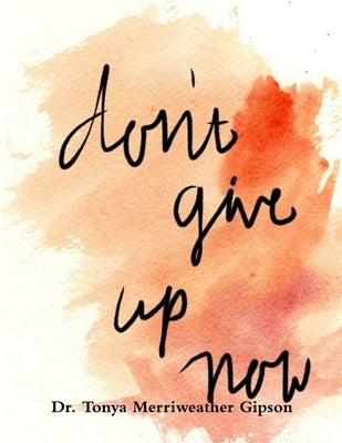 Don't Give Up You Can Make It by Merriweather Gipson, Tonya