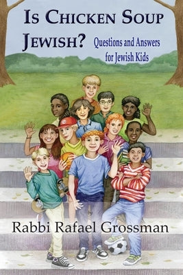 Is Chicken Soup Jewish?: Questions and Answers for Jewish Kids by Grossman, Rafael