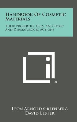 Handbook of Cosmetic Materials: Their Properties, Uses, and Toxic and Dermatologic Actions by Greenberg, Leon Arnold