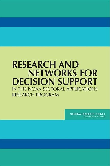 Research and Networks for Decision Support in the Noaa Sectoral Applications Research Program by National Research Council