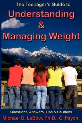 The Teenager's Guide to Understanding & Managing Weight: Questions, Answers, Tips & Cautions by Banis, Robert J.