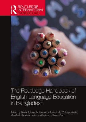 The Routledge Handbook of English Language Education in Bangladesh by Sultana, Shaila