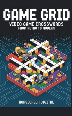 Game Grid: Video Game Crosswords from Retro to Modern by Digital, Horsecreek