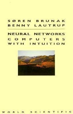 Neural Networks: Computers with Intuition by Lautrup, Benny Elley