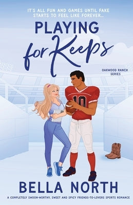 Playing for Keeps: A completely swoon-worthy, sweet and spicy friends-to-lovers sports romance by North, Bella