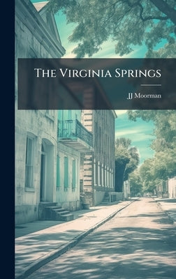 The Virginia Springs by Moorman, Jj 1802-1885