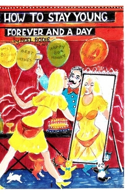How to stay young forever and a day 3: The fountain of joyous youth! by Bodie, Noel