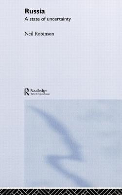 Russia: A State of Uncertainty by Robinson, Neil