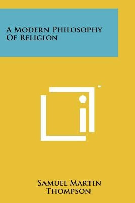 A Modern Philosophy Of Religion by Thompson, Samuel Martin