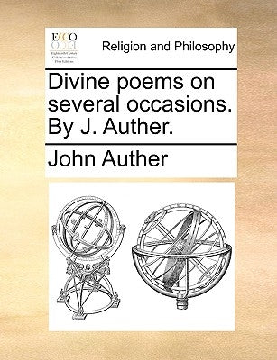 Divine Poems on Several Occasions. by J. Auther. by Auther, John