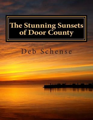 The Stunning Sunsets of Door County by Schense, Deb