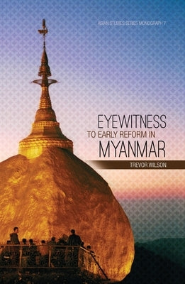 Eyewitness to Early Reform in Myanmar by Wilson, Trevor