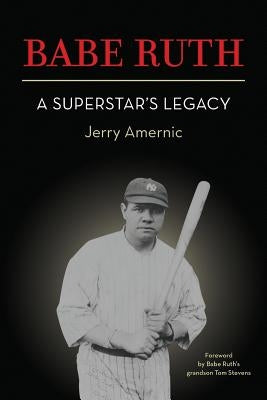 BABE RUTH - A Superstar's Legacy by Amernic, Jerry