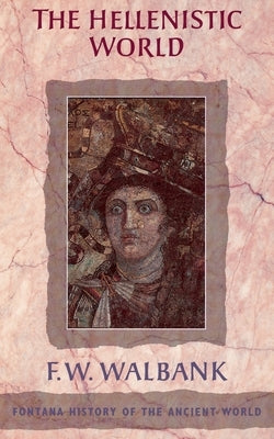 The Hellenistic World by W. Walbank, F.
