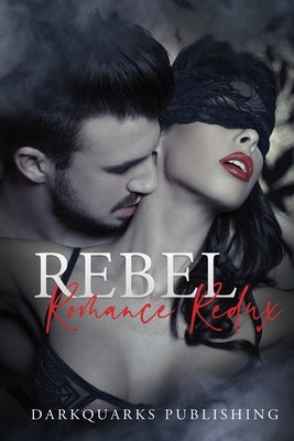 Rebel Romance Redux: (Volume II) Stories of Unconventional, Taboo, and Wild Romance by Brent, Janet