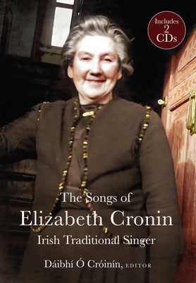 The Elizabeth Cronin, Irish Traditional Singer: The Complete Song Collection by Ó. Crónín, Dáibhí