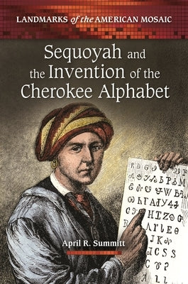 Sequoyah and the Invention of the Cherokee Alphabet by Summitt, April R.