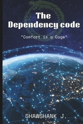 The Dependency Code: Comfort is a Cage by J, Shawshank