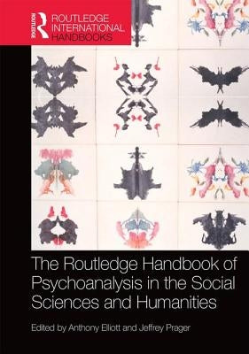 The Routledge Handbook of Psychoanalysis in the Social Sciences and Humanities by Elliott, Anthony