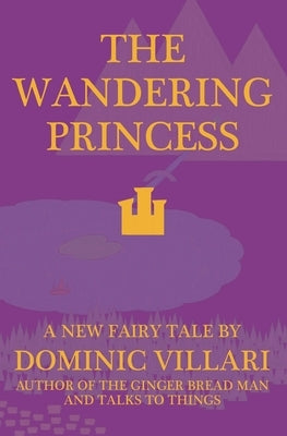 The Wandering Princess - A New Fairy Tale by Villari, Dominic