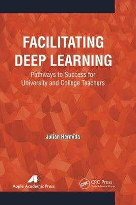 Facilitating Deep Learning: Pathways to Success for University and College Teachers by Hermida, Julian