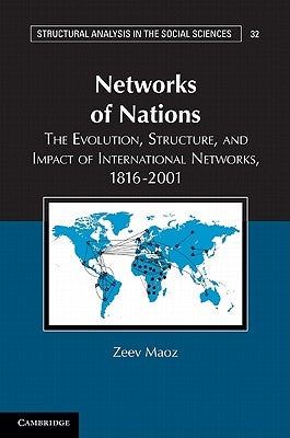Networks of Nations: The Evolution, Structure, and Impact of International Networks, 1816-2001 by Maoz, Zeev
