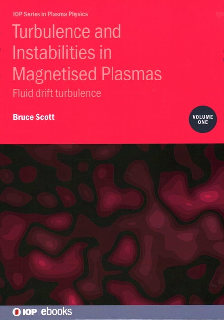 Turbulence and Instabilities in Magnetised Plasmas, Volume 1: Fluid drift turbulence by Scott, Bruce