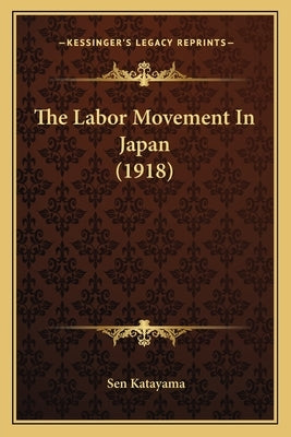The Labor Movement In Japan (1918) by Katayama, Sen