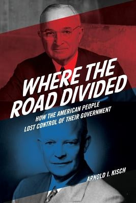 Where the Road Divided: How the American People Lost Control of their Government by Kisch, Arnold I.
