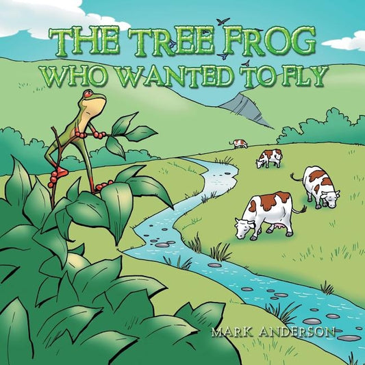 The Tree Frog Who Wanted to Fly by Anderson, Mark