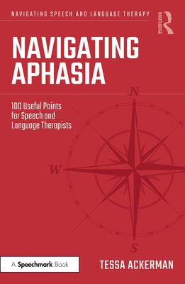 Navigating Aphasia: 100 Useful Points for Speech and Language Therapists by Ackerman, Tessa