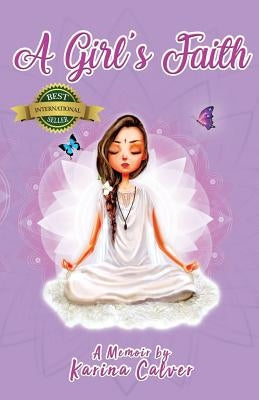 A Girl's Faith: A Memoir by Karina Calver by Calver, Karina
