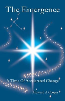 The Emergence: A Time of Accelerated Change by Cooper, Howard