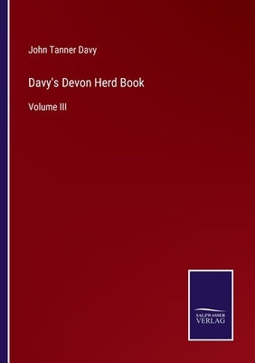 Davy's Devon Herd Book: Volume III by Davy, John Tanner