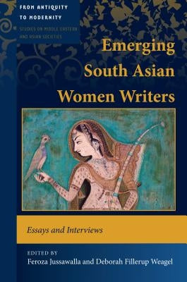 Emerging South Asian Women Writers: Essays and Interviews by Choksy, Jamsheed K.