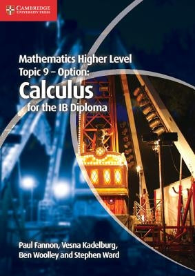 Mathematics Higher Level for the Ib Diploma Option Topic 9 Calculus by Fannon, Paul