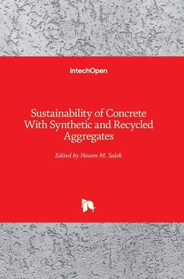 Sustainability of Concrete With Synthetic and Recycled Aggregates by Saleh, Hosam