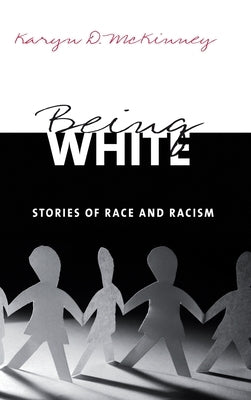 Being White: Stories of Race and Racism by McKinney, Karyn D.