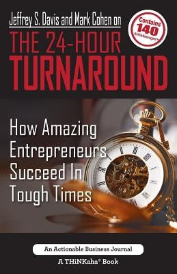 Jeffrey S. Davis and Mark Cohen on The 24-Hour Turnaround: How Amazing Entrepreneurs Succeed In Tough Times by Davis, Jeffrey S.