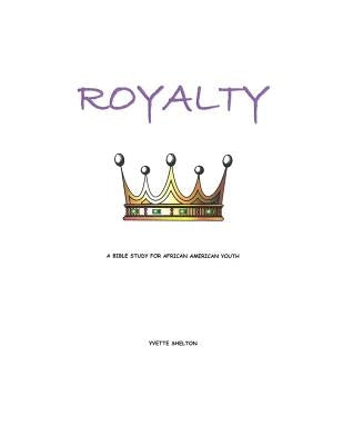 Royalty: A Bible Study for African American Youth by Shelton, Yvette I.
