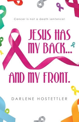 Jesus Has My Back...and My Front. by Hostettler, Darlene