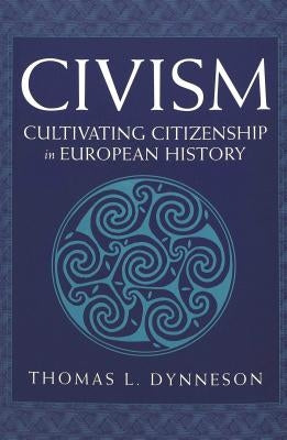 Civism: Cultivating Citizenship in European History by Dynneson, Thomas L.
