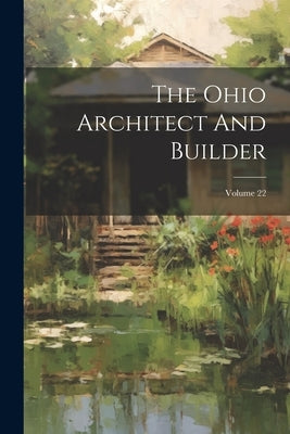 The Ohio Architect And Builder; Volume 22 by Anonymous