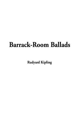 Barrack-Room Ballads by Kipling, Rudyard