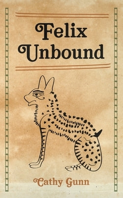 Felix Unbound by Gunn, Cathy