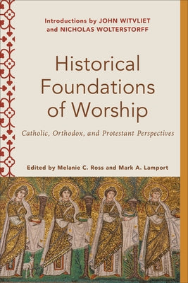 Historical Foundations of Worship by Ross, Melanie C.