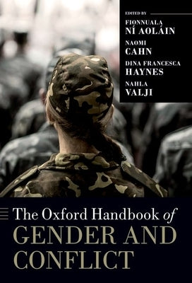 The Oxford Handbook of Gender and Conflict by Cahn, Naomi